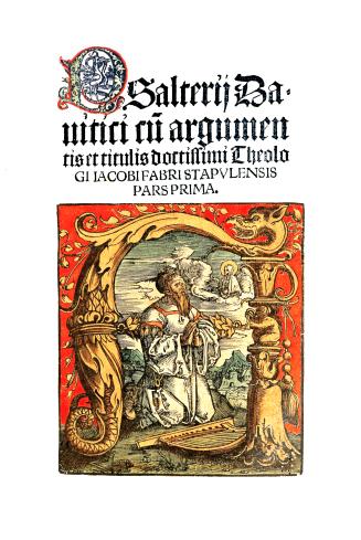 Psalterii Dauitici cu argumentis et titulis doctissimi theologi Jacobi Fabri Stapvlensis