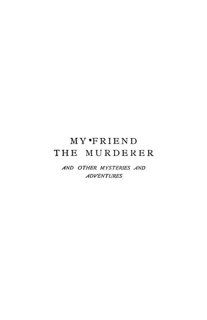 My friend the murderer : and other mysteries and adventures