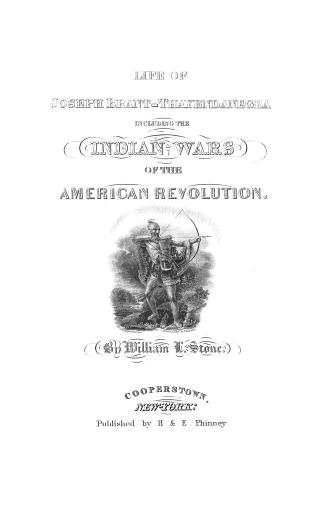 Life of Joseph Brant-Thayendanegea: including the border wars of the American Revolution, and sketches of the Indian campaigns of Generals Harmar, St. Clair, and Wayne : and other matters connected with the Indian relations of the United States and Great Britain, from the peace of 1783 to the Indian peace of 1795