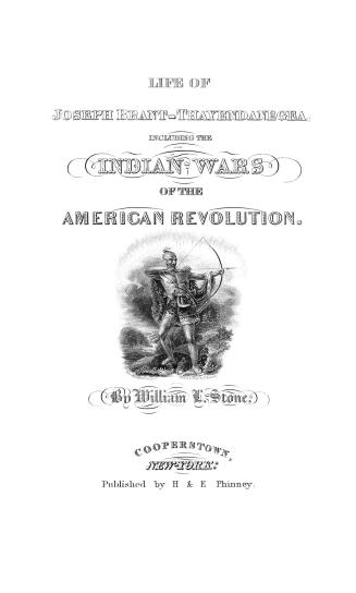 Life of Joseph Brant-Thayendanegea: including the border wars of the American Revolution, and sketches of the Indian campaigns of Generals Harmar, St. Clair, and Wayne: and other matters connected with the Indian relations of the United States and Great Britain, from the peace of 1783 to the Indian peace of 1795