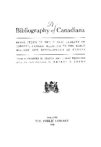 A bibliography of Canadiana : being items in the public library of Toronto, Canada relating to the early history and development of Canada