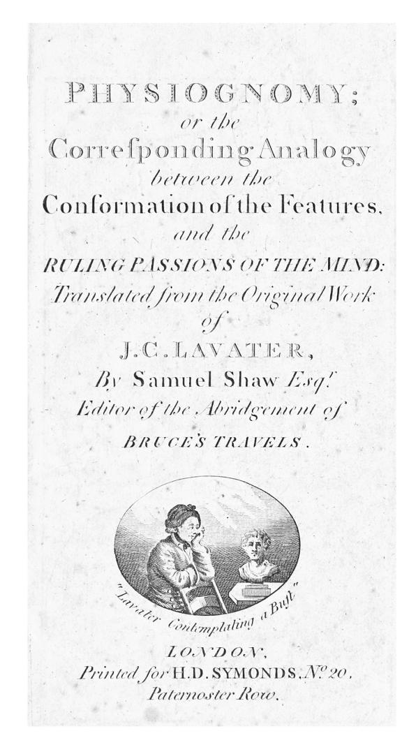 Physiognomy; or, The corresponding analogy between the conformation of the features and the ruling passions of the mind, tr. from the original work of J.C. Lavater, by Samuel Shaw