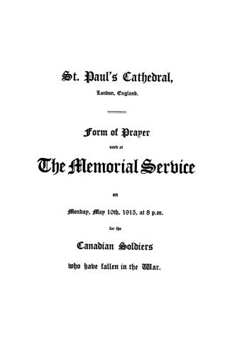 St. Paul's Cathedral, London, England. Form of prayer used at the memorial service on Monday, May 10th, 1915, at 8 p.m. for the Canadian Soldiers who have fallen in the War.