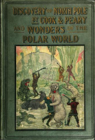 Discovery of North Pole by Cook and Peary: including the marvelous wonders of the polar world