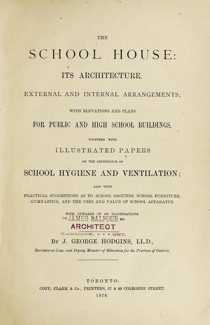 The school house: its architecture, external and internal arrangements, with elevations and plans for public and high school buildings, together with illustrated papers on the importance of school hygiene and ventilation, also with practical suggestions as to school grounds, school furniture, gymnastics and the uses and value of school apparatus