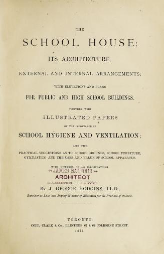 The school house: its architecture, external and internal arrangements, with elevations and plans for public and high school buildings, together with illustrated papers on the importance of school hygiene and ventilation, also with practical suggestions as to school grounds, school furniture, gymnastics and the uses and value of school apparatus