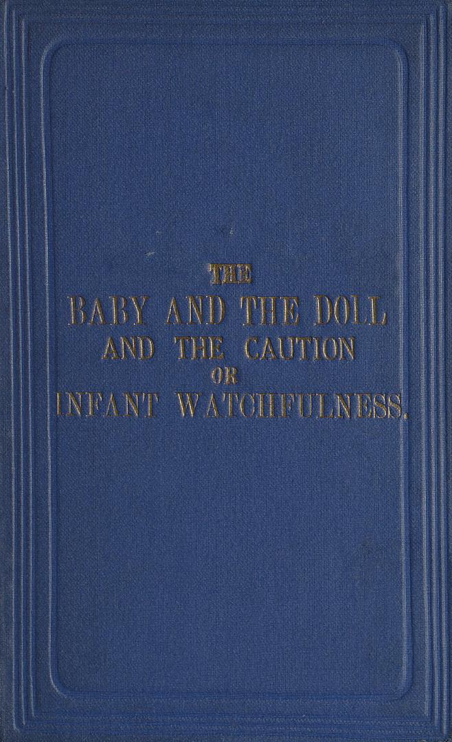 The baby and the doll, or, Religion and its image ; and The caution, or, Infant watchfulness