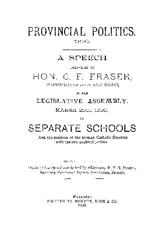A speech delivered by Hon. C.F. Fraser, Commissioner of Public Works, in the Legislative Assembly, March 25th, 1890, on separate schools and the position of the Roman Catholic electors with the two political parties
