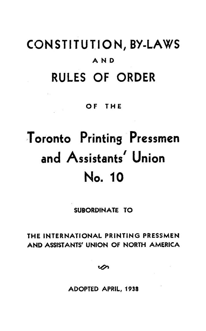 Constitution, by-laws and rules of order of the Toronto Printing Pressmen and Assistants' Union No. 10