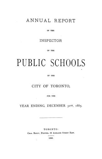 Annual report of the inspector of the public schools of the city of Toronto for the year ending December 31st, 1885