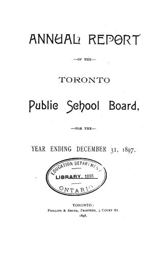 Annual report of the Public School Board of the city of Toronto for the year ending December 31, 1897