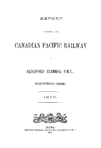 Report and documents in reference to the Canadian Pacific railway, Sanford Fleming...engineer-in-chief