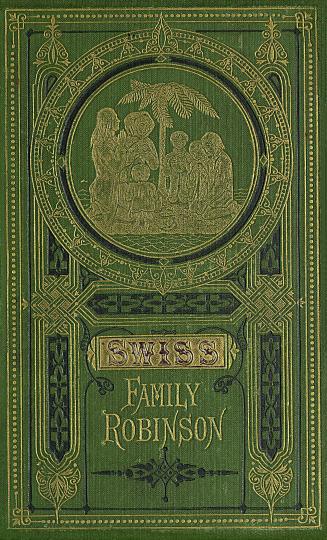 The Swiss family Robinson, or, The adventures of a father and his four sons on a desert island