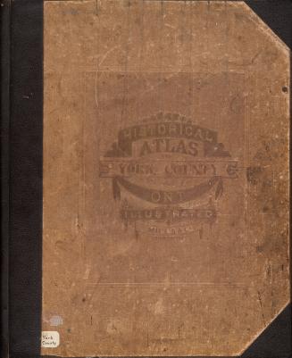 Illustrated historical atlas of the county of York, and the township of West Gwillimbury & town of Bradford in the county of Simcoe, Ont.