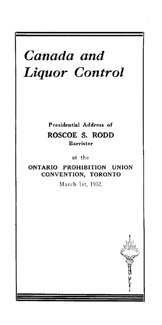 Canada and Liquor Control presidential address of Roscoe S. Rodd, Barrister at the Ontario Proh ...