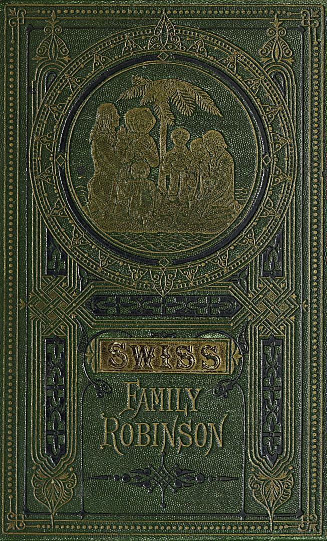 The Swiss family Robinson, or, The adventures of a father and his four sons on a desert island