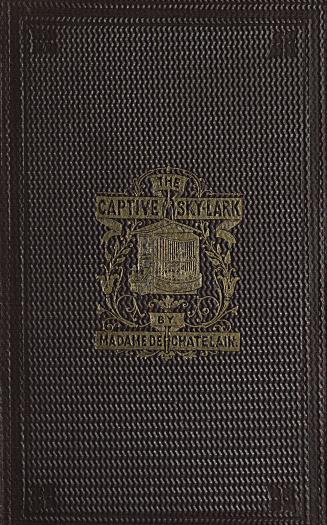The captive sky-lark, or, Do as you would be done by : a tale