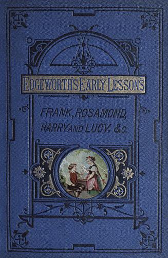 Maria Edgeworth's early lessons : Frank, Rosamond, Harry and Lucy