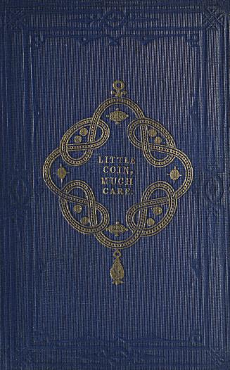 Little coin, much care, or, How poor men live : a tale for young persons