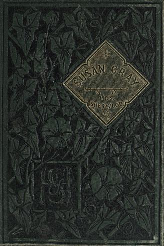 The history of Susan Gray : as related by a clergyman : intended for the benefit of young women when going to service, &c.