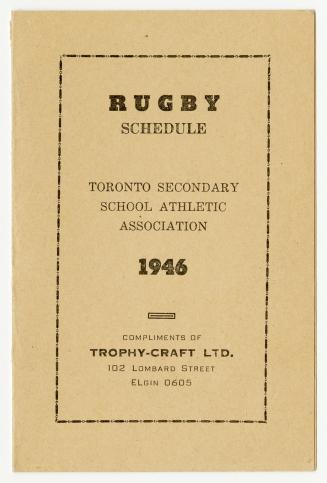 Rugby schedule Toronto Secondary School Athletic Association 1946 compliments of Trophy-Craft Ltd. 102 Lombard Street ELgin 0605