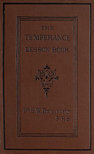 The temperance lesson book : a series of short lessons on alcohol and its action on the body designed for reading in schools and families