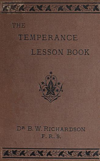 The temperance lesson book : a series of short lessons on alcohol and its action on the body designed for reading in schools and families