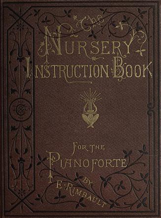 The nursery instruction book for the pianoforte : in familiar rhymes, with progressive melodies