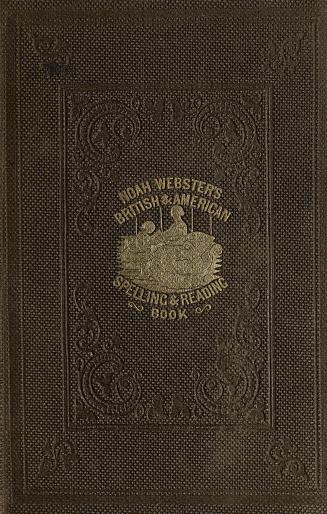 Noah Webster's British & American illustrated spelling & reading book : for the use of schools & families